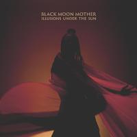 Виниловая пластинка BLACK MOON MOTHER / ILLUSIONS UNDER THE SUN (1LP)